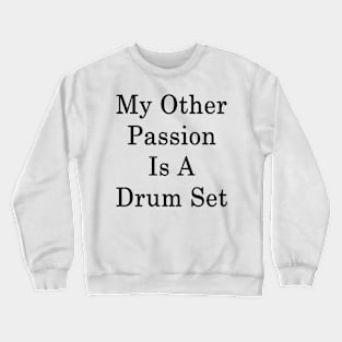 My Other Passion Is A Drum Set Crewneck Sweatshirt